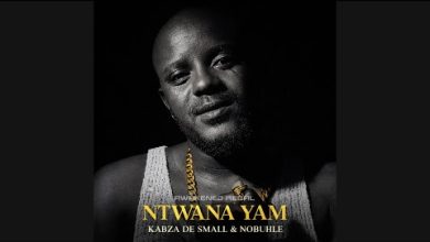 Kabza De Small ft Nobuhle – Ntwana Yam