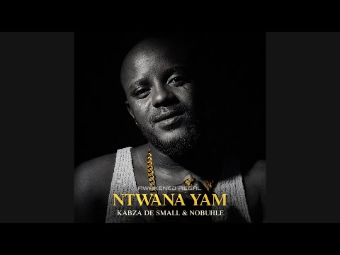 Kabza De Small ft Nobuhle – Ntwana Yam
