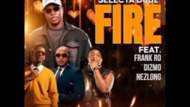 Selecta Dubz ft Frank Ro, Dizmo & Nez Long – Fire