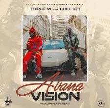 Triple M ft Chef 187 – Abana Vision