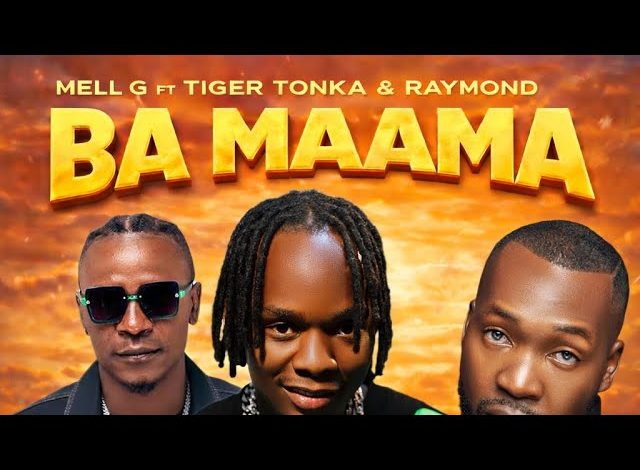 Mell G ft Tiger Tonka & Raymond – Ba Maama